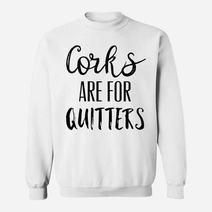 Womens Corks Are For Quitters Shirt,Wine Drinking Team Day Drinkin Sweatshirt