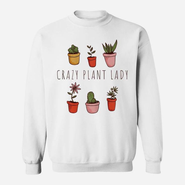Womens Crazy Plant Lady - Plant Lover Garden Gardener Gardening Sweatshirt