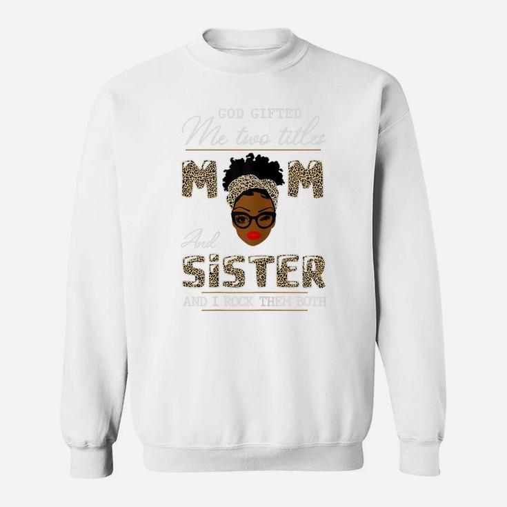 Womens God Gifted Me Two Titles Mom And Sister Sweatshirt