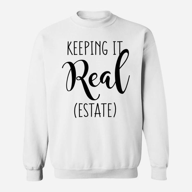Womens Keeping It Real Estate Funny Real Estate Quote For Women Sweatshirt
