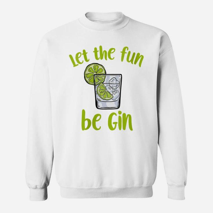 Womens Let The Fun Be Gin | Funny Saying Gin Lovers Sweatshirt