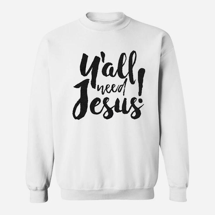 Yall Need Jesus Sweatshirt