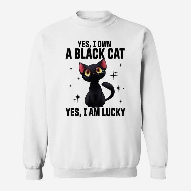 Yes I Own A Black Cat Yes I Am Lucky Funny Cute Cat Lovers Sweatshirt