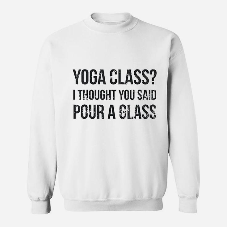 Yoga Class Pour A Glass Sweatshirt