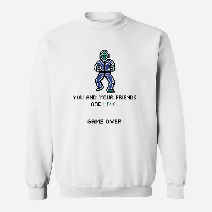 You And Your Friends Game Over Sweatshirt
