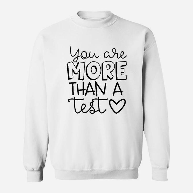 You Are More Than A Test Sweatshirt