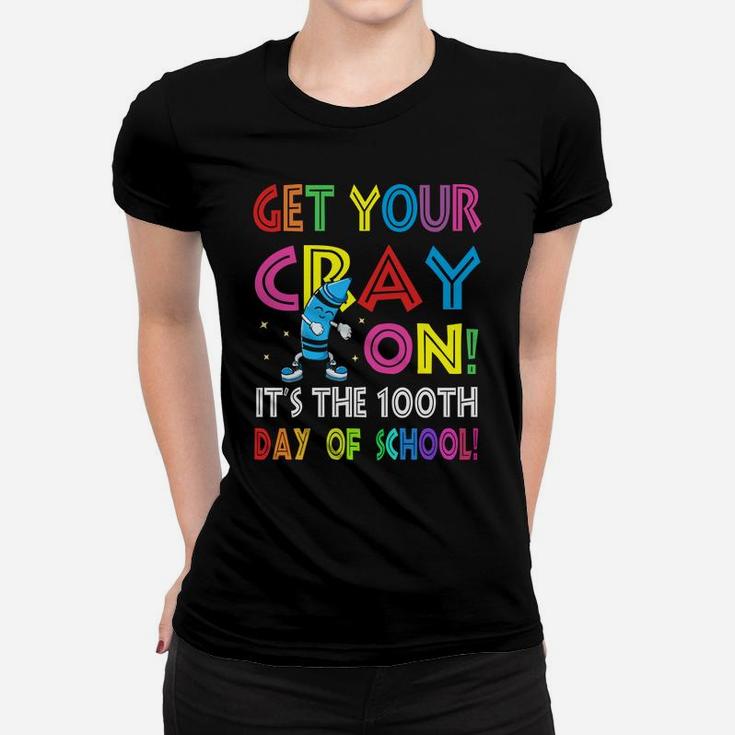 100Th Day Of School Get Your Cray On Funny Teacher Women T-shirt