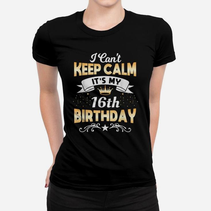 16 Years Old Shirt I Can't Keep Calm It's My 16Th Birthday Women T-shirt