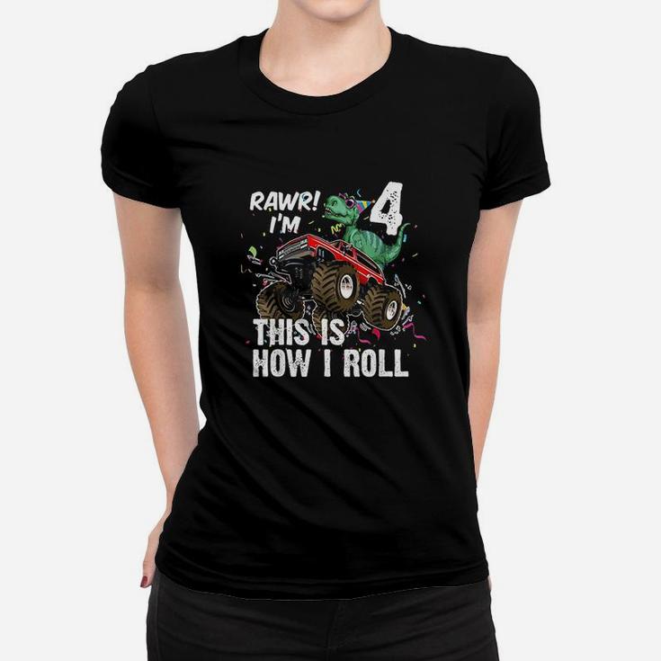 4 Years Dinosaur Riding Monster Truck This Is How I Roll Women T-shirt