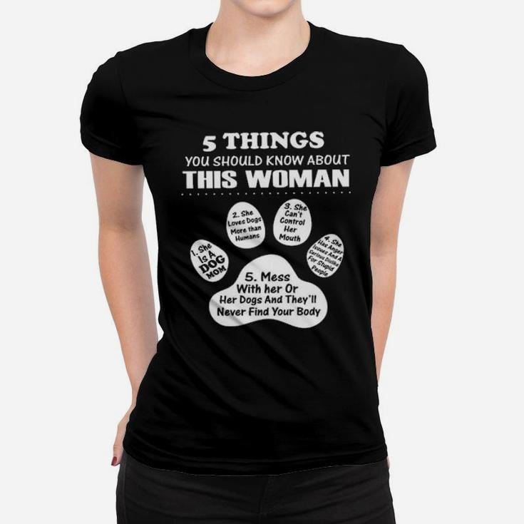 5 Things You Should Know About This Woman 1 She Is A Dog Mom 2 She Loves Dogs More Than Humans Women T-shirt