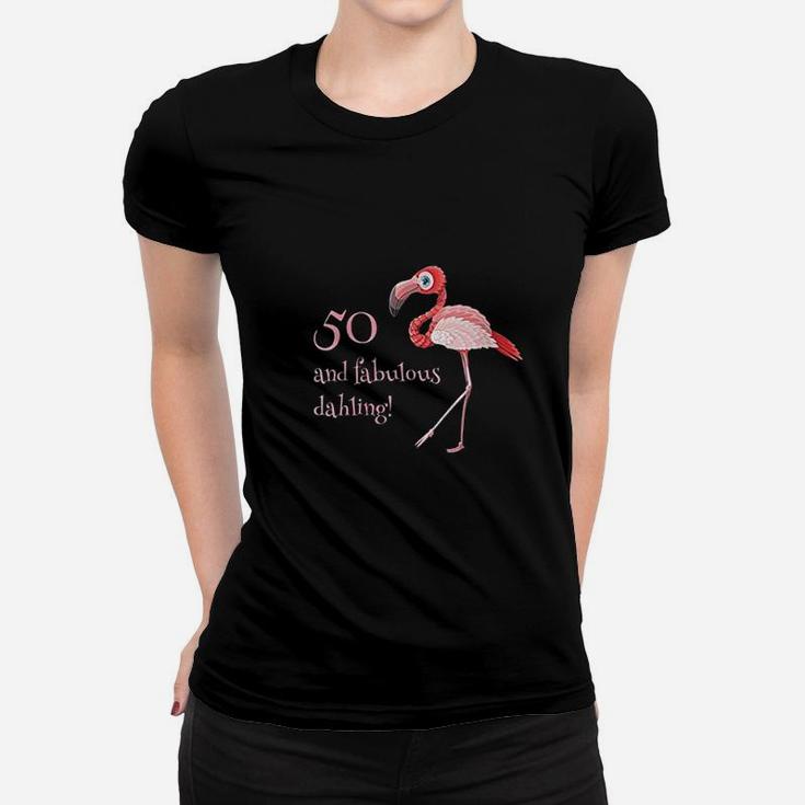 50 And Fabulous Dahling Funny 50Th Birthday Flamingo Slogan Women T-shirt