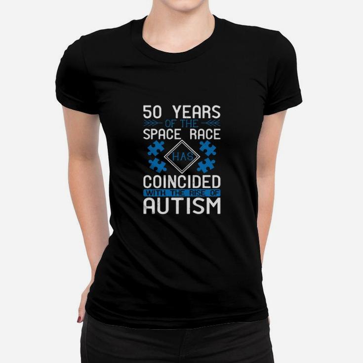 50 Years Of The Space Race Has Coincided With The Rise Of Autism Women T-shirt