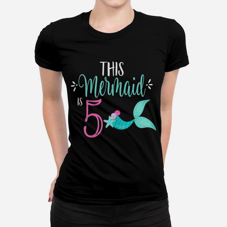 5Th Birthday Shirt Mermaid Girl Party This Mermaid Is 5 Women T-shirt
