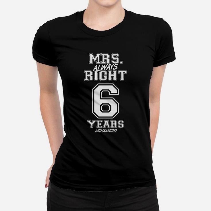 6 Years Being Mrs Always Right Funny Couples Anniversary Women T-shirt