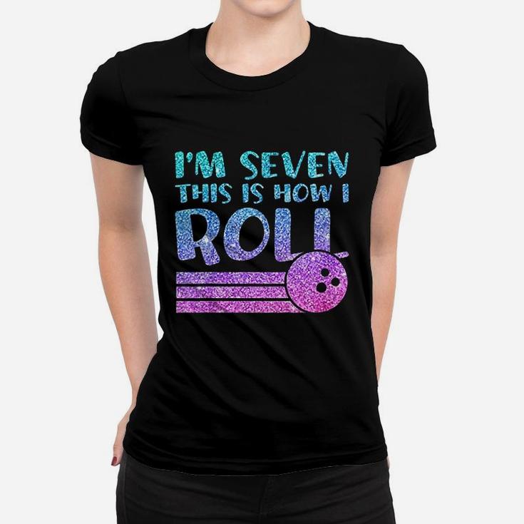7Th Birthday Bowling I Am 7 This Is How I Roll Women T-shirt