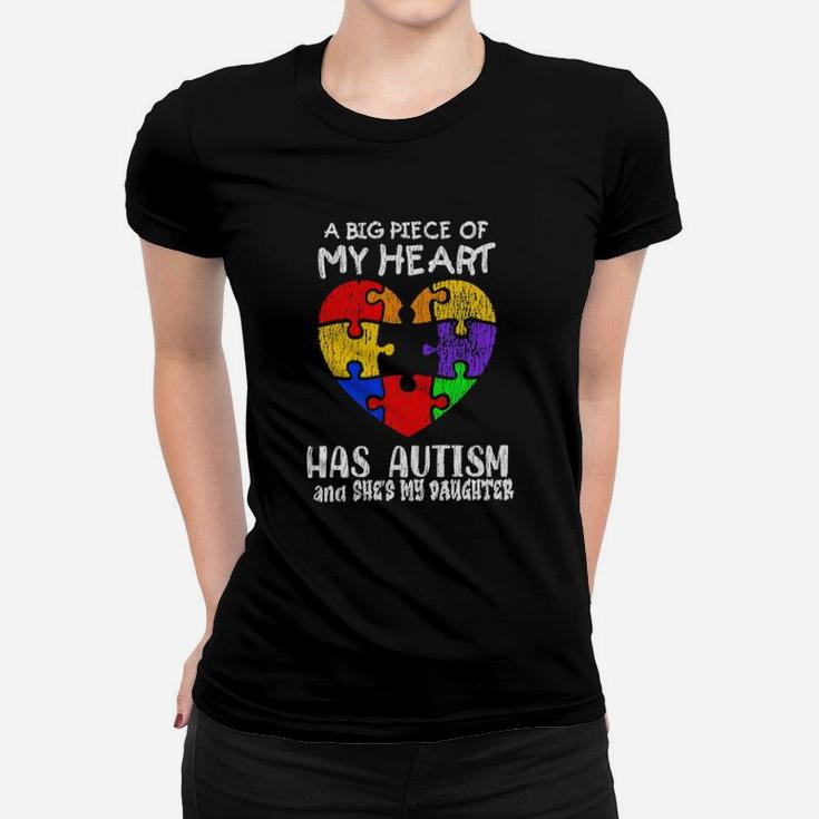 A Big Piece Of My Heart Has Autism And She's My Daughter Women T-shirt