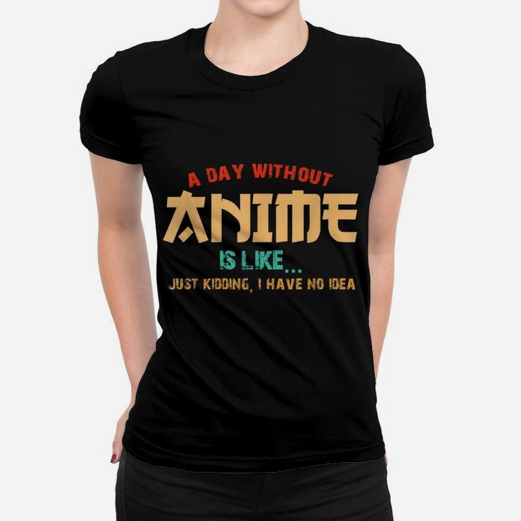 A Day Without Anime Is Like Shirt Funny Gift Teens Boys Girl Women T-shirt