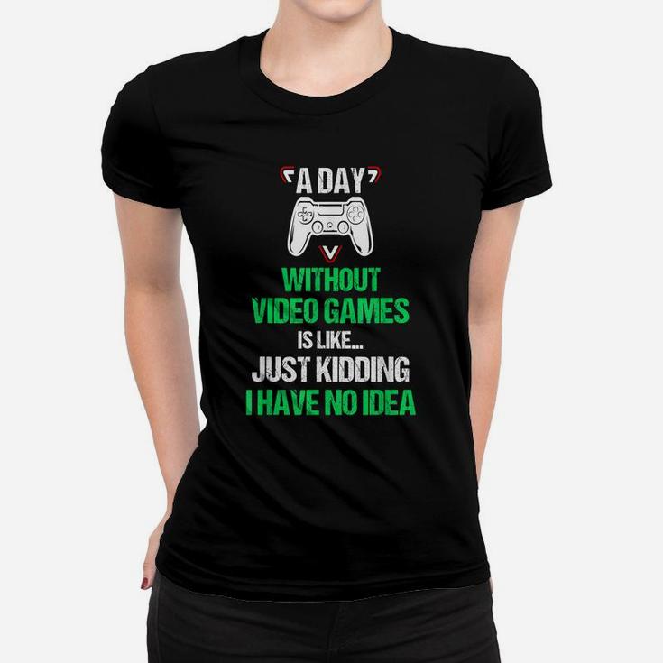 A Day Without Video Games Funny Video Gamer Gift Gaming Women T-shirt