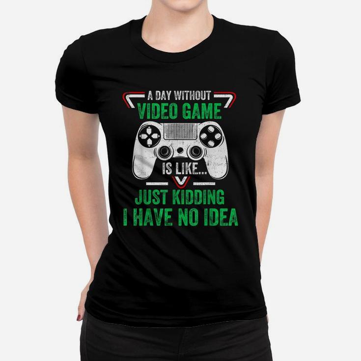 A Day Without Video Games Funny Video Gamer Gifts Gaming Women T-shirt