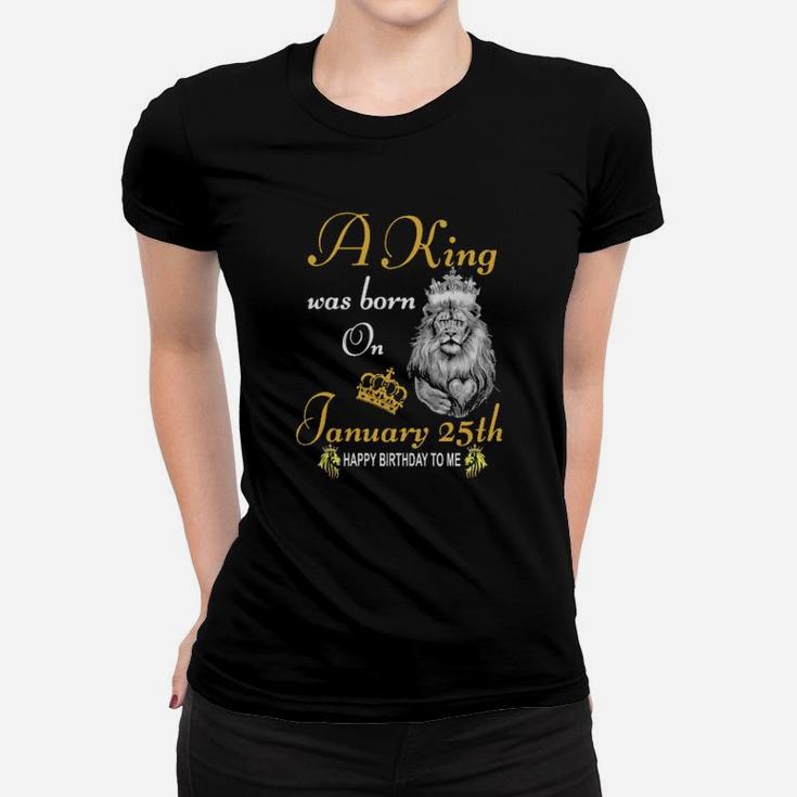 A King Was Born On January 25Th Women T-shirt