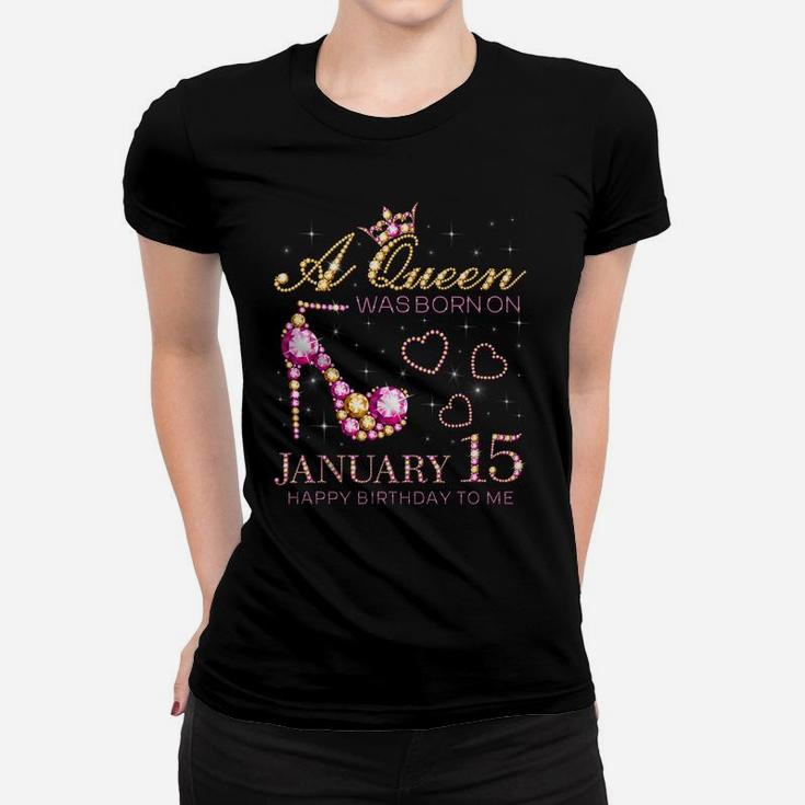 A Queen Was Born On January 15 Happy Birthday To Me Women T-shirt