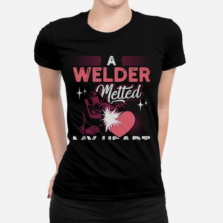 A Welder Melted My Heart Funny Gift For Wife Girlfriend Women T-shirt