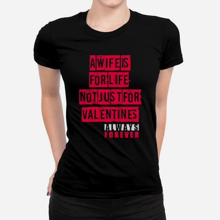 A Wife Is For Life Not Just For Valentines Day Women T-shirt