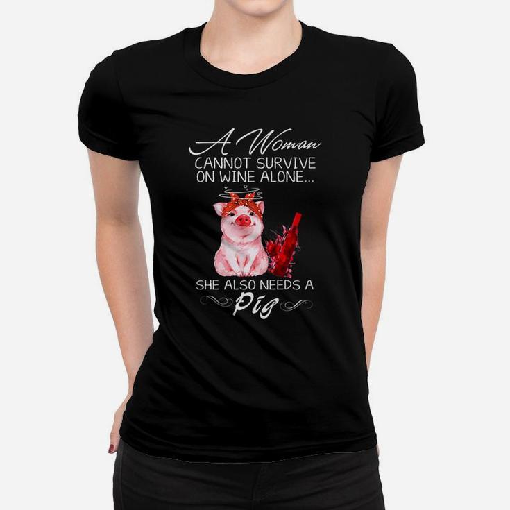 A Woman Cannot Survive On Wine Alone She Also Needs A Pig Women T-shirt