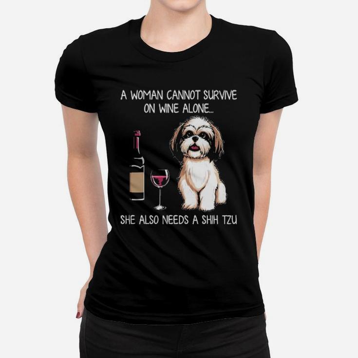 A Woman Cannot Survive On Wine Alone She Also Needs A Shih Tzu Women T-shirt