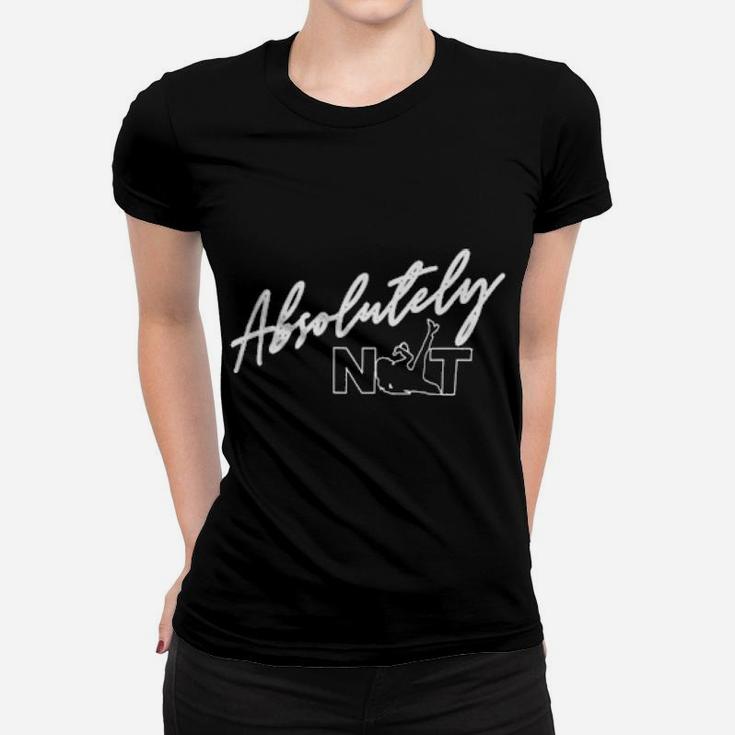 Absolutely Not Women T-shirt