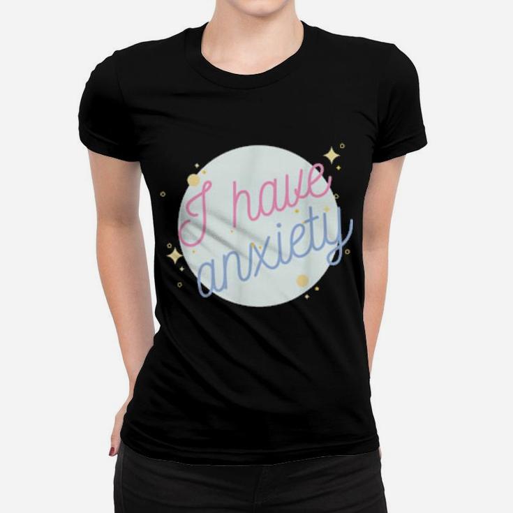 Aesthetic I Have Anxiety Women T-shirt