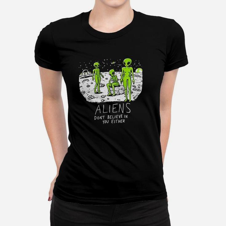 Aliens Dont Believe In You Women T-shirt