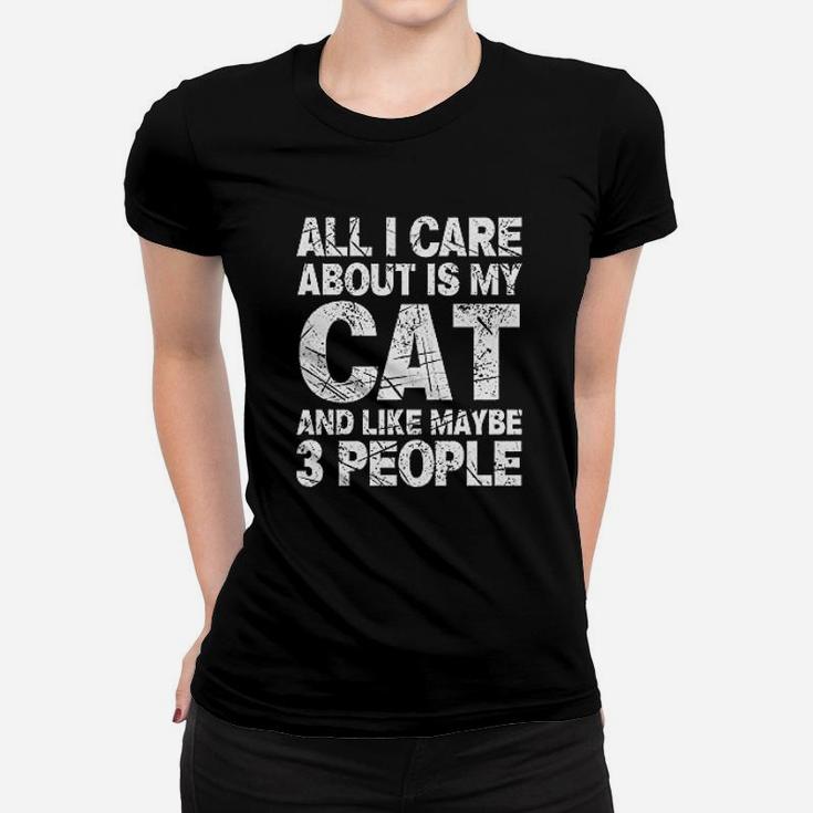 All I Care About Is My Cat And Like 3 People Funny Cat Lover Women T-shirt