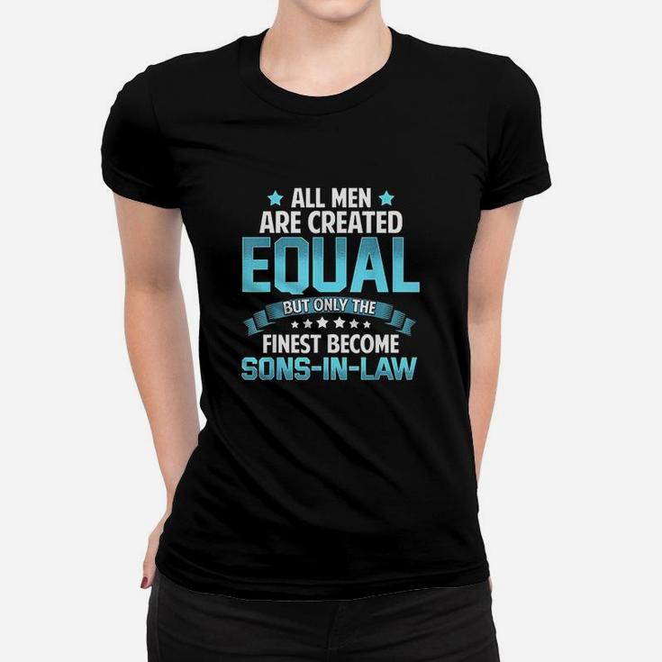 All Men Created Equal But Finest Become Sons In Law Women T-shirt