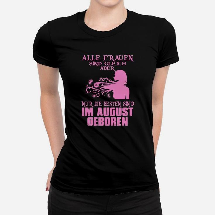 Alle Frauen Sind Gleich Aber Nur Die Besten Im August Geboren Frauen T-Shirt