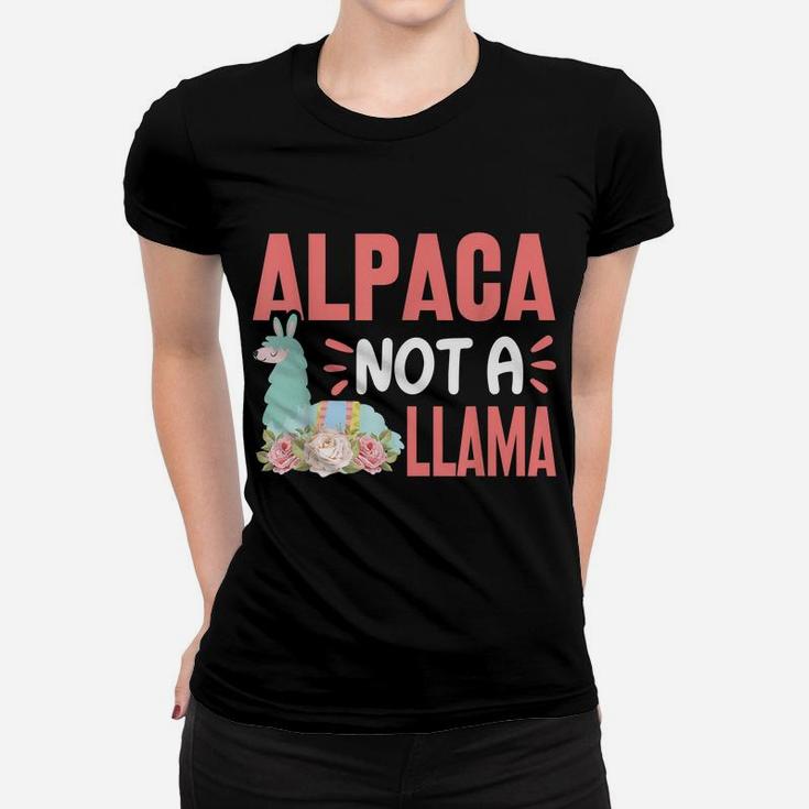 Alpaca Not A Llama - Funny Alpaca Lover Saying Women T-shirt