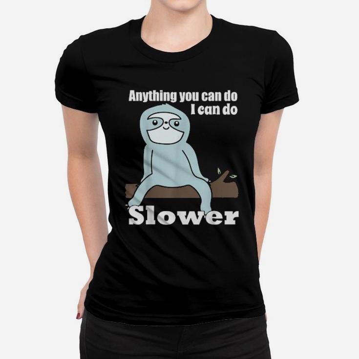 Anything You Can Do I Can Do Slower Women T-shirt