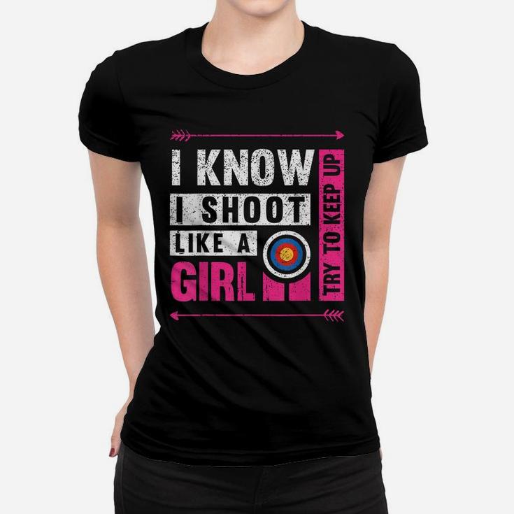 Archery I Shoot Like A Girl Try To Keep Up Archer Bow Hunter Women T-shirt