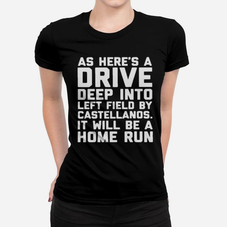As Here's A Drive Deep Into Left Field By Castellanos It Will Be A Home Run Women T-shirt