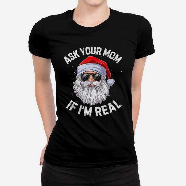 Ask Your Mom If I'm Real Funny Christmas Santa Claus Xmas Women T-shirt