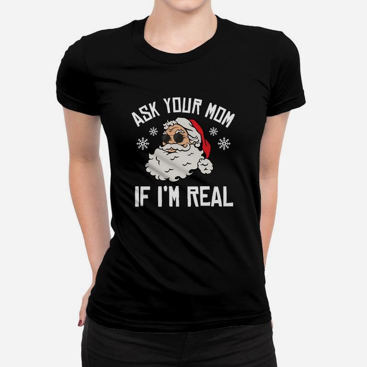 Ask Your Mom If I'm Real Santa Christmas Funny Sweatshirt Women T-shirt