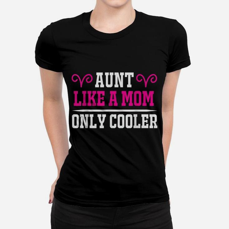 Aunt Like A Mom Only Cooler Auntie Women T-shirt