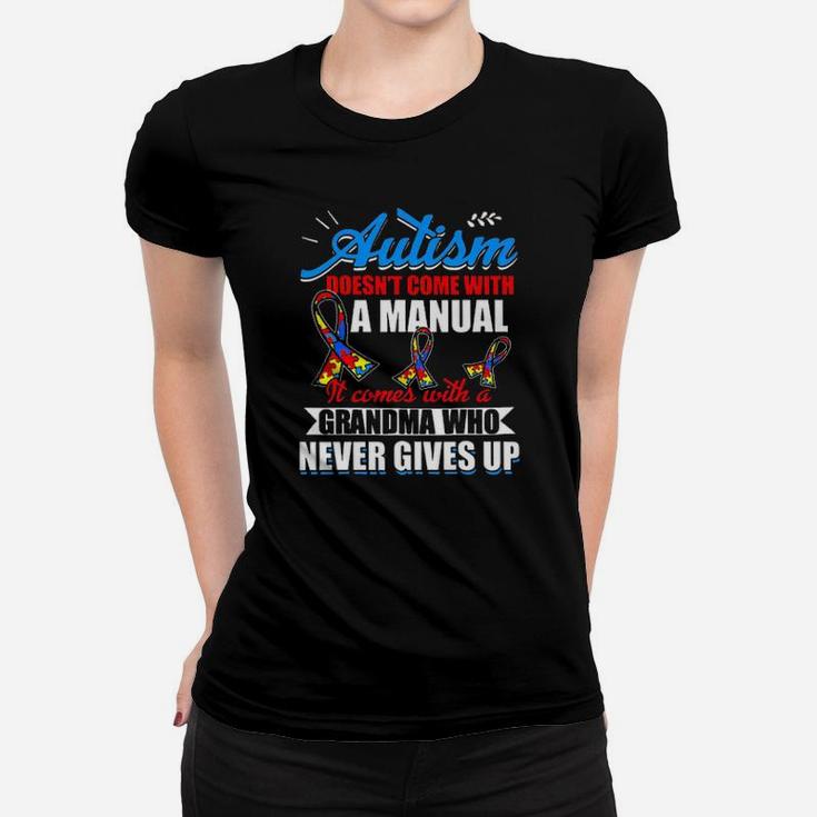 Autism Doesnt Come With A Manual It Comes With A Grandma Who Never Gives Up Women T-shirt