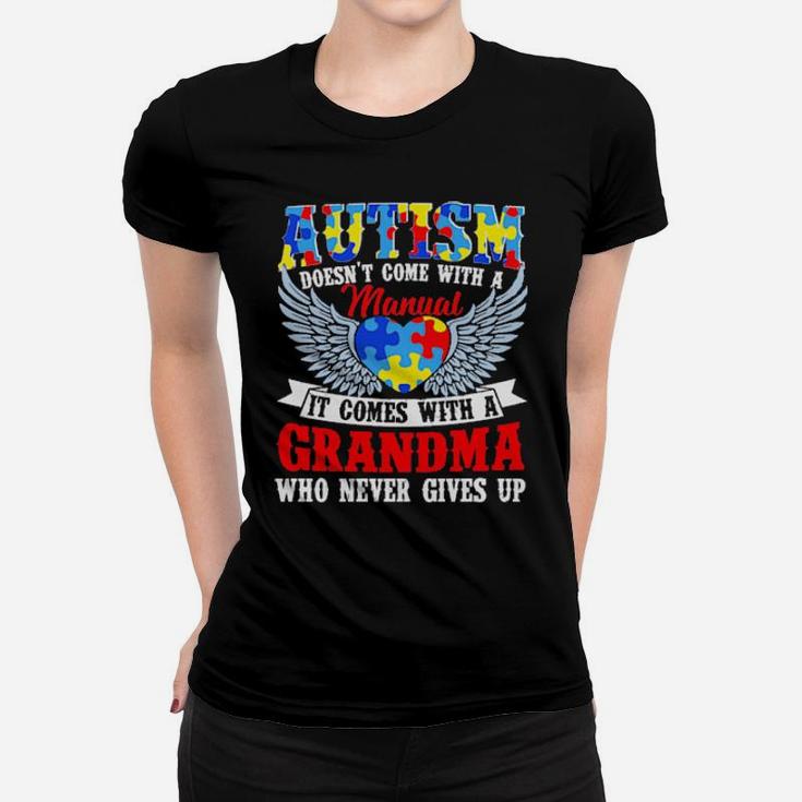 Autism Doesn't Come With A Manual It Comes With A Grandma Who Never Gives Up Women T-shirt