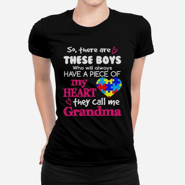 Autism So There's Are These Boys Who Will Always Have A Piece Of My Heart They Call Me Grandma Women T-shirt