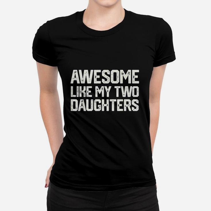 Awesome Like My Two Daughters Women T-shirt