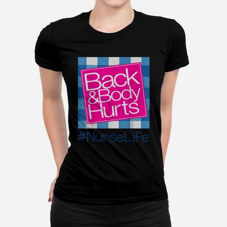Back And Body Hurts Nurse Life Funny Nurse Women T-shirt