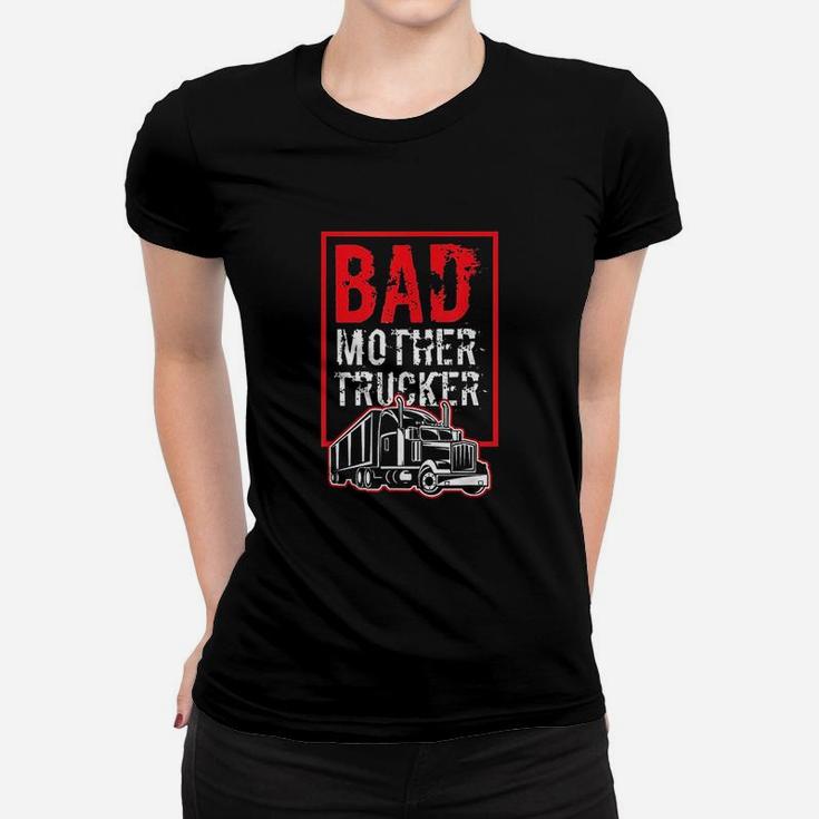 Bad Mother Trucker Funny Trucking Gift Truck Driver Women T-shirt