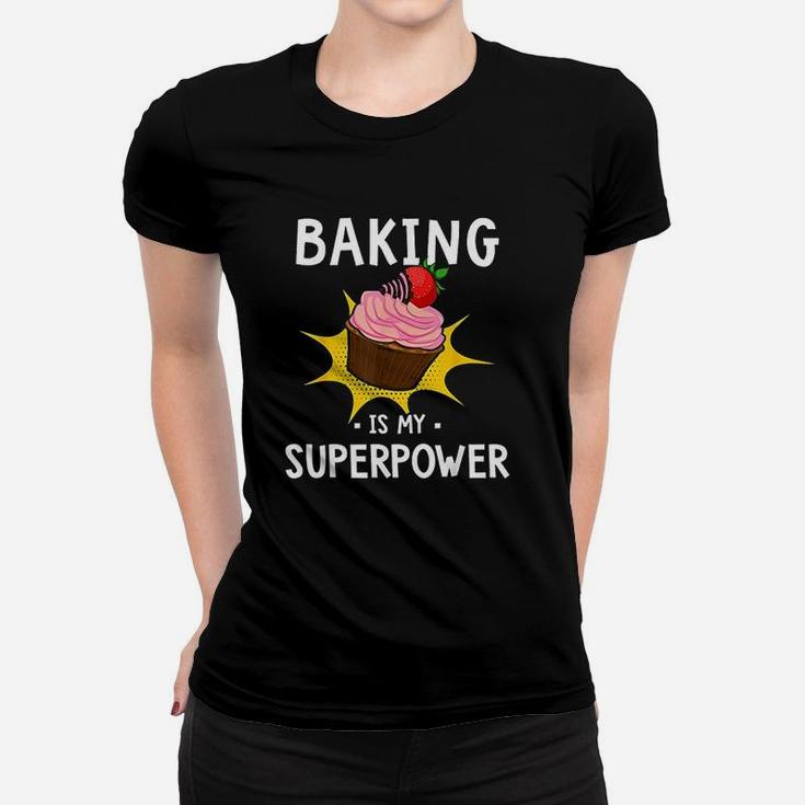 Baking Is My Superpower  Funny Cupcake Baker Women T-shirt