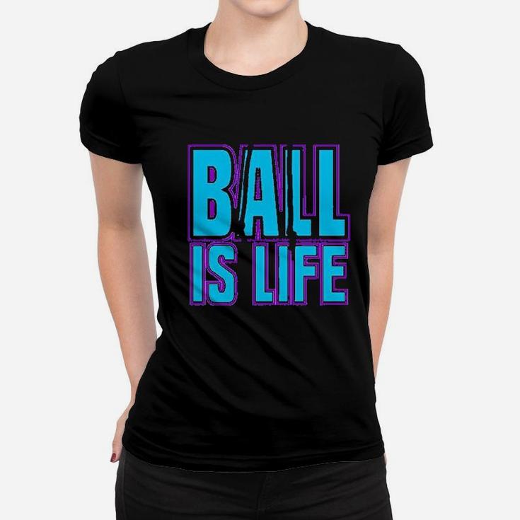 Ball Is Life Sports Women T-shirt